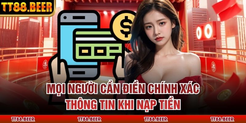 Mọi người cần điền chính xác thông tin khi nạp tiền