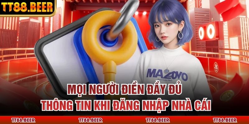 Mọi người điền đầy đủ thông tin khi đăng nhập nhà cái
