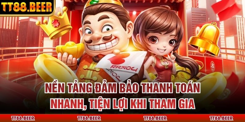 Nền tảng đảm bảo thanh toán nhanh, tiện lợi khi tham gia