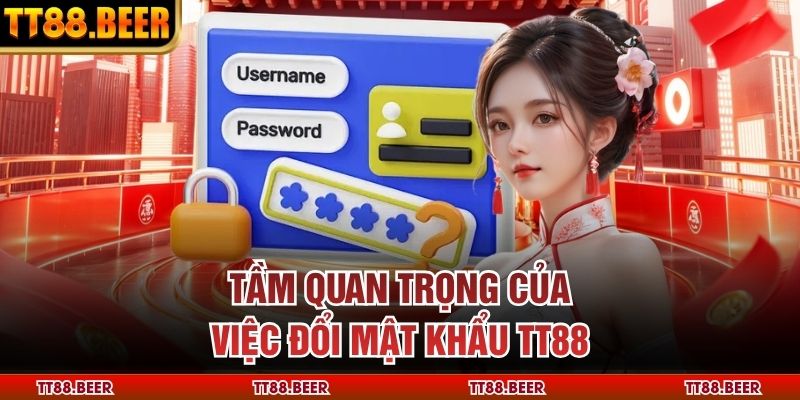 Tầm quan trọng của việc đổi mật khẩu TT88